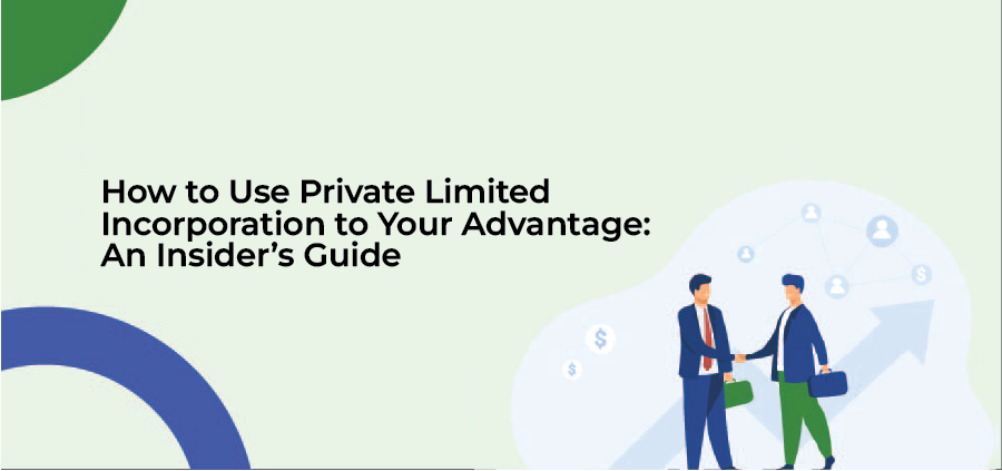 How to Use Private Limited Incorporation to Your Advantage: An Insider's Guide